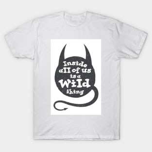 Inside all of us is a wild thing T-Shirt